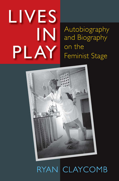 Book cover of Lives in Play: Autobiography and Biography on the Feminist Stage