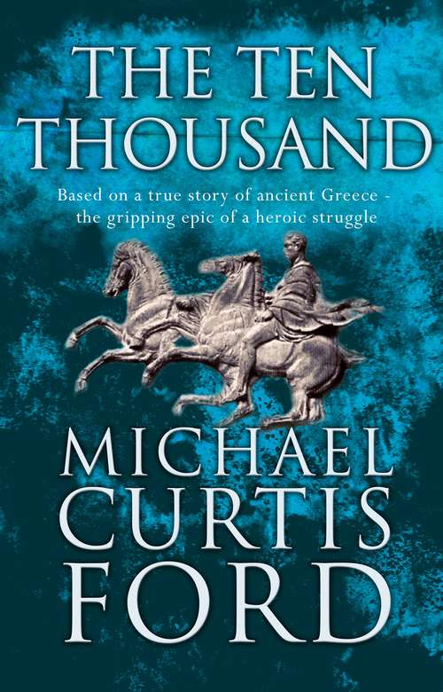 Book cover of The Ten Thousand: A Novel Of Ancient Greece