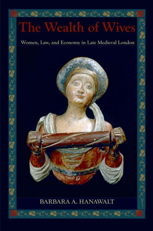 Book cover of The Wealth of Wives: Women, Law, and Economy in Late Medieval London
