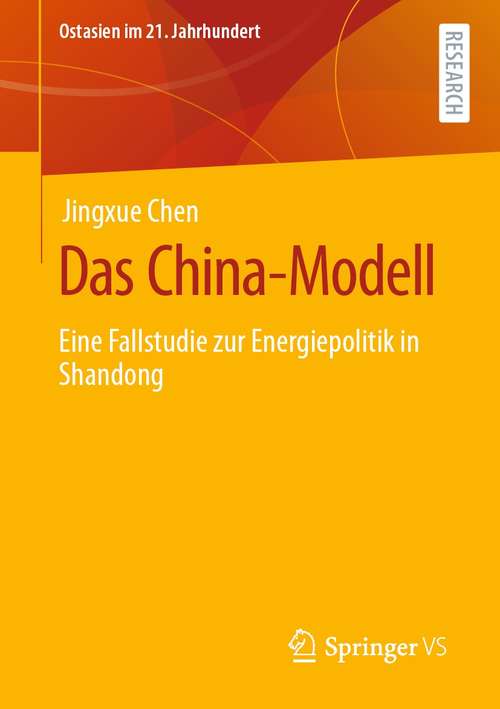 Book cover of Das China-Modell: Eine Fallstudie zur Energiepolitik in Shandong (1. Aufl. 2021) (Ostasien im 21. Jahrhundert)