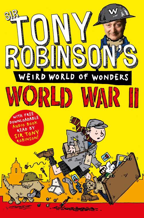 Book cover of World War II: World War I And World War Ii (Sir Tony Robinson's Weird World of Wonders #2)