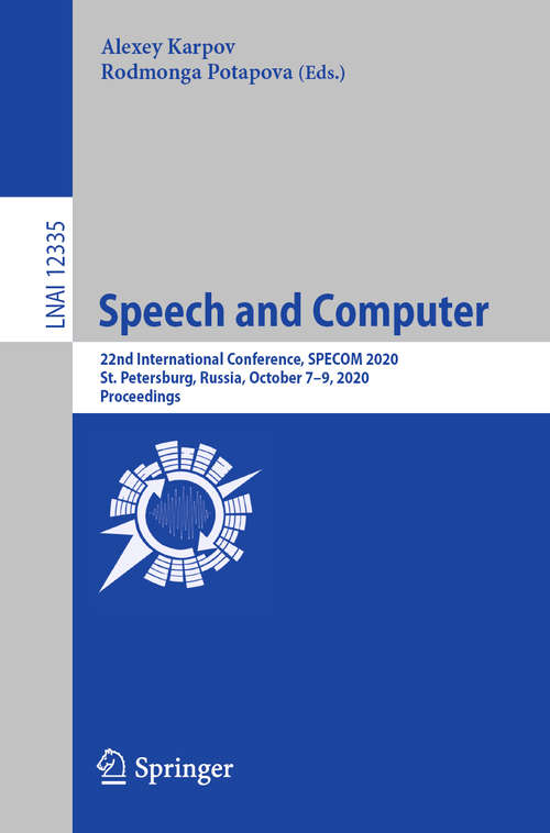 Book cover of Speech and Computer: 22nd International Conference, SPECOM 2020, St. Petersburg, Russia, October 7–9, 2020, Proceedings (1st ed. 2020) (Lecture Notes in Computer Science #12335)