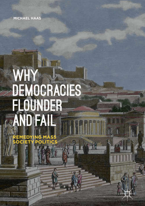 Book cover of Why Democracies Flounder and Fail: Remedying Mass Society Politics