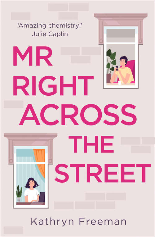 Book cover of Mr Right Across the Street: The perfect escape for lockdown and from one flat to another share in the most feel good romantic comedy of 2021! (The Kathryn Freeman Romcom Collection #4)