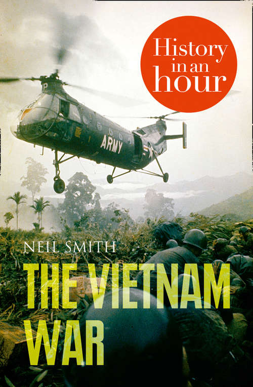 Book cover of The Vietnam War: History In An Hour (ePub edition) (The\history In An Hour Ser.)
