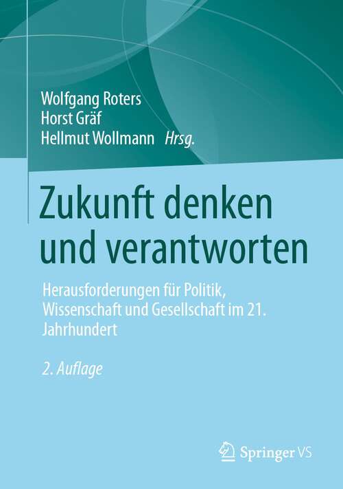 Book cover of Zukunft denken und verantworten: Herausforderungen für Politik, Wissenschaft und Gesellschaft im 21. Jahrhundert (2. Aufl. 2023)