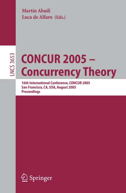 Book cover of CONCUR 2005 - Concurrency Theory: 16th International Conference, CONCUR 2005, San Francisco, CA, USA, August 23-26, 2005, Proceedings (2005) (Lecture Notes in Computer Science #3653)