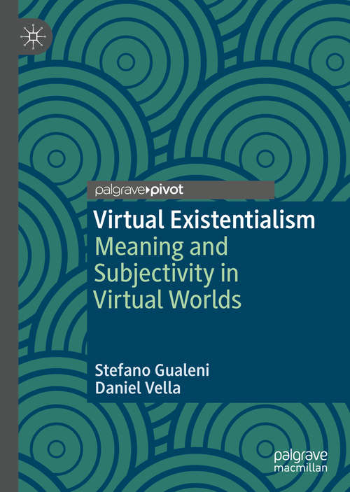 Book cover of Virtual Existentialism: Meaning and Subjectivity in Virtual Worlds (1st ed. 2020)