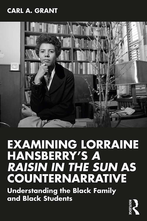 Book cover of Examining Lorraine Hansberry’s A Raisin in the Sun as Counternarrative: Understanding the Black Family and Black Students