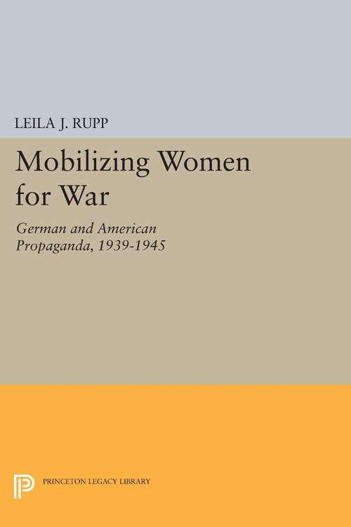 Book cover of Mobilizing Women for War: German and American Propaganda, 1939-1945