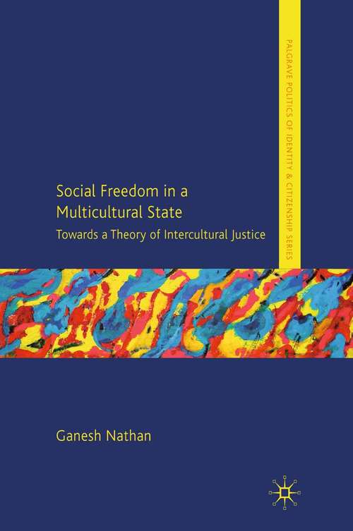 Book cover of Social Freedom in a Multicultural State: Towards a Theory of Intercultural Justice (2010) (Palgrave Politics of Identity and Citizenship Series)