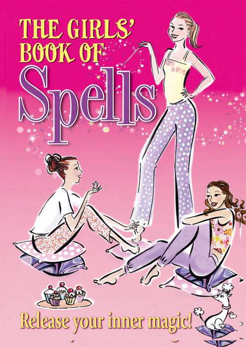 Book cover of The Girls' Book of Spells: Release your inner magic!