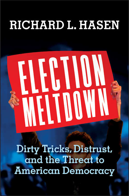 Book cover of Election Meltdown: Dirty Tricks, Distrust, and the Threat to American Democracy