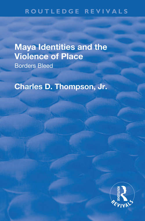 Book cover of Maya Identities and the Violence of Place: Borders Bleed (Routledge Revivals)