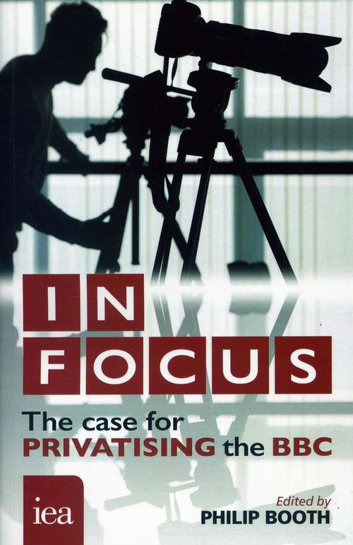 Book cover of In Focus:the Case For Privatising BBC (PDF)