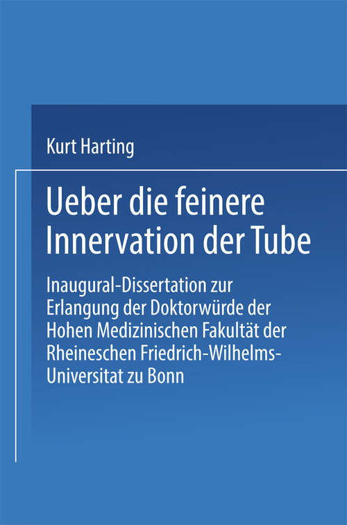 Book cover of Über die feinere Innervation der Tube: Inaugural-Dissertation zur Erlangung der Doktorwürde der Hohen Medizinischen Fakultät der Rheinischen Friedrich-Wilhelms-Universität zu Bonn. (1929)