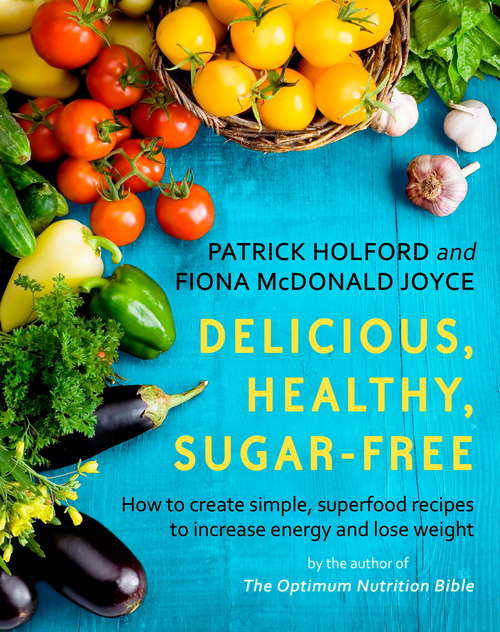 Book cover of Delicious, Healthy, Sugar-Free: How to create simple, superfood recipes to increase energy and lose weight