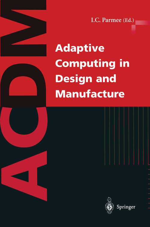 Book cover of Adaptive Computing in Design and Manufacture: The Integration of Evolutionary and Adaptive Computing Technologies with Product/System Design and Realisation (1998)