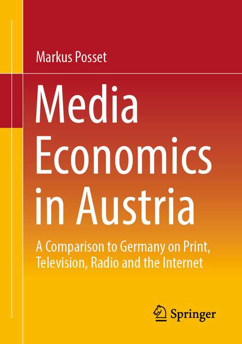 Book cover of Media Economics in Austria: A Comparison to Germany on Print, Television, Radio and the Internet (1st ed. 2023)