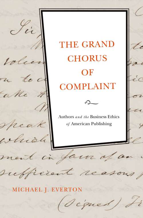 Book cover of The Grand Chorus of Complaint: Authors and the Business Ethics of American Publishing