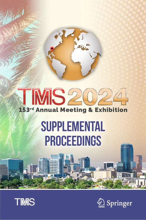 Book cover of TMS 2024 153rd Annual Meeting & Exhibition Supplemental Proceedings (1st ed. 2024) (The Minerals, Metals & Materials Series)