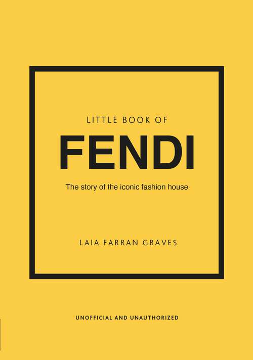 Book cover of Little Book of Fendi: The story of the iconic fashion brand (Little Book Of Fashion Ser.)