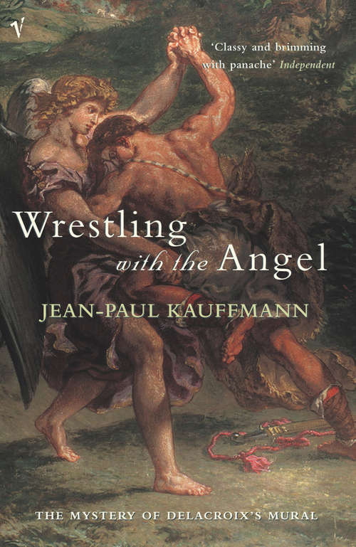 Book cover of Wrestling With The Angel: The Mystery Of Delacroix's Mural