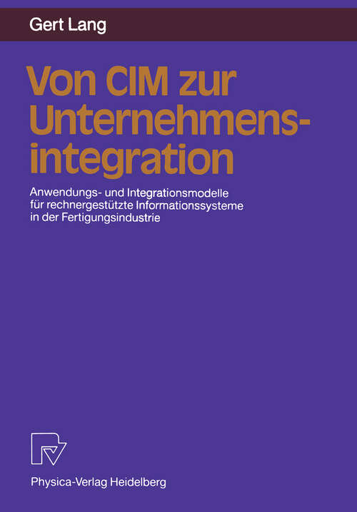 Book cover of Von CIM zur Unternehmensintegration: Anwendungs- und Integrationsmodelle für rechnergestützte Informationssysteme in der Fertigungsindustrie (1991)