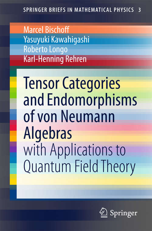 Book cover of Tensor Categories and Endomorphisms of von Neumann Algebras: with Applications to Quantum Field Theory (2015) (SpringerBriefs in Mathematical Physics #3)