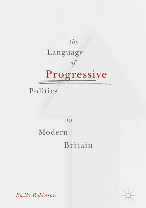 Book cover of The Language of Progressive Politics in Modern Britain (1st ed. 2017)