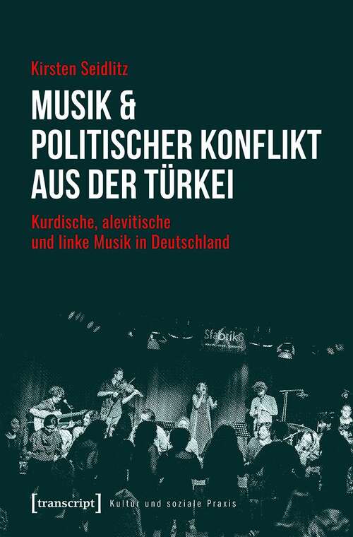 Book cover of Musik & politischer Konflikt aus der Türkei: Kurdische, alevitische und linke Musik in Deutschland (Kultur und soziale Praxis)