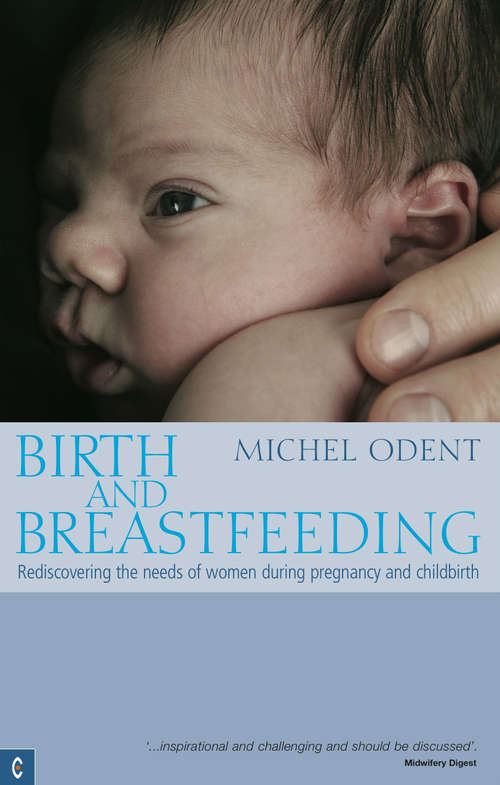 Book cover of Birth and Breastfeeding: Rediscovering the Needs of Women During Pregnancy and Childbirth