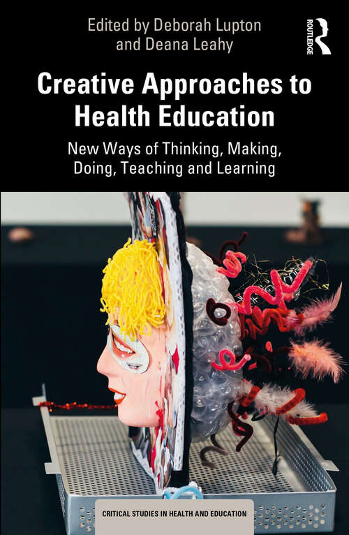 Book cover of Creative Approaches to Health Education: New Ways of Thinking, Making, Doing, Teaching and Learning (Critical Studies in Health and Education)