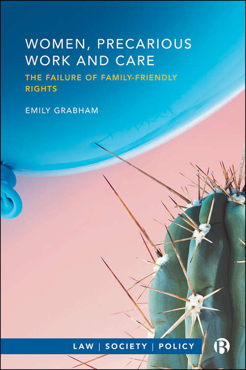 Book cover of Women, Precarious Work and Care: The Failure of Family-friendly Rights (Law, Society, Policy)