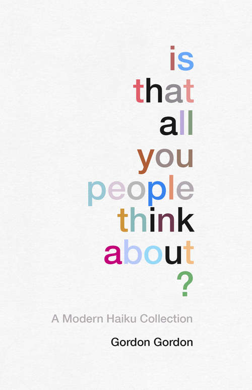 Book cover of Is That all You People Think About?: a collection of modern haikus