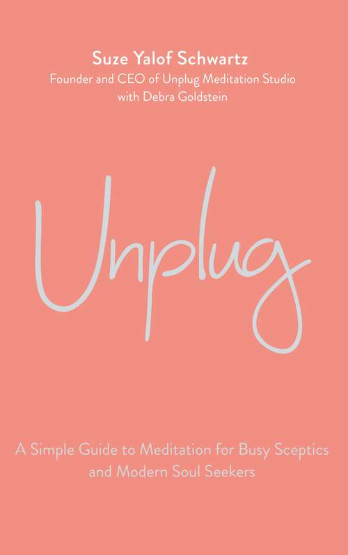 Book cover of Unplug: A Simple Guide to Meditation for Busy Sceptics and Modern Soul Seekers
