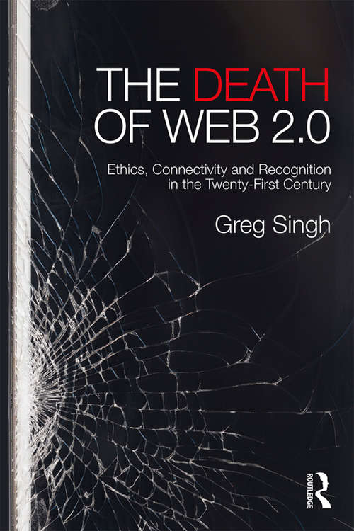Book cover of The Death of Web 2.0: Ethics, Connectivity and Recognition in the Twenty-First Century