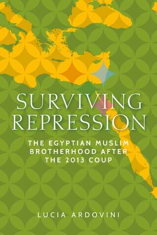 Book cover of Surviving repression: The Egyptian Muslim Brotherhood after the 2013 coup (Identities and Geopolitics in the Middle East)