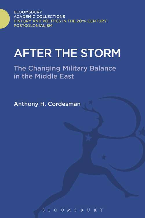 Book cover of After The Storm: The Changing Military Balance in the Middle East (History and Politics in the 20th Century: Bloomsbury Academic)