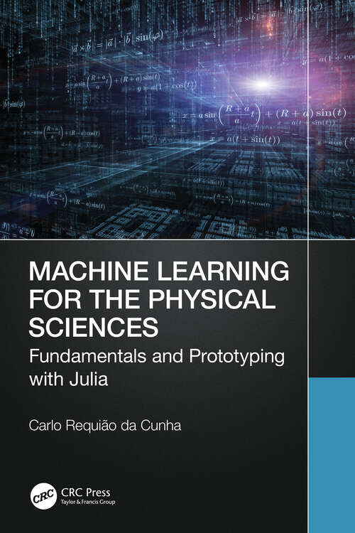 Book cover of Machine Learning for the Physical Sciences: Fundamentals and Prototyping with Julia