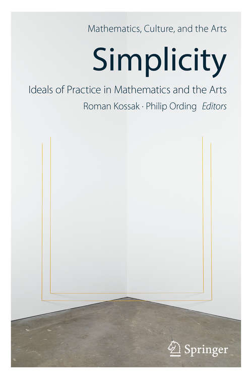Book cover of Simplicity: Ideals of Practice in Mathematics and the Arts (Mathematics, Culture, and the Arts)