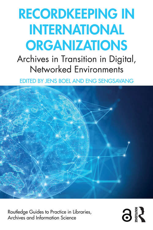 Book cover of Recordkeeping in International Organizations: Archives in Transition in Digital, Networked Environments (Routledge Guides to Practice in Libraries, Archives and Information Science)