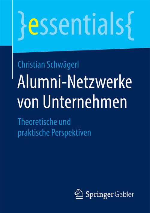 Book cover of Alumni-Netzwerke von Unternehmen: Theoretische und praktische Perspektiven (1. Aufl. 2016) (essentials)