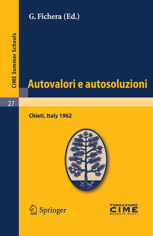 Book cover of Autovalori e autosoluzioni: Lectures given at a Summer School of the Centro Internazionale Matematico Estivo (C.I.M.E.) held in Chieti, Italy, August 1-9, 1962 (2011) (C.I.M.E. Summer Schools #27)