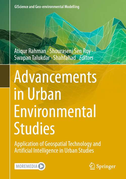 Book cover of Advancements in Urban Environmental Studies: Application of Geospatial Technology and Artificial Intelligence in Urban Studies (2023) (GIScience and Geo-environmental Modelling)