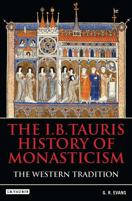 Book cover of The I.B.Tauris History of Monasticism: The Western Tradition
