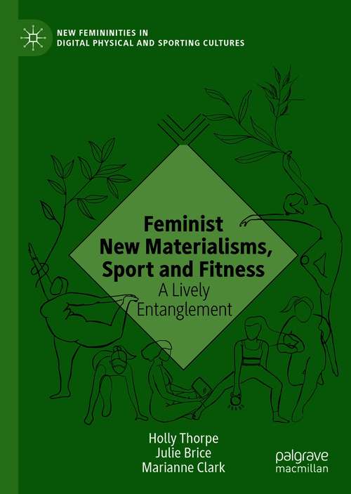 Book cover of Feminist New Materialisms, Sport and Fitness: A Lively Entanglement (1st ed. 2020) (New Femininities in Digital, Physical and Sporting Cultures)