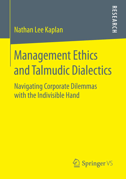 Book cover of Management Ethics and Talmudic Dialectics: Navigating Corporate Dilemmas with the Indivisible Hand (2014)