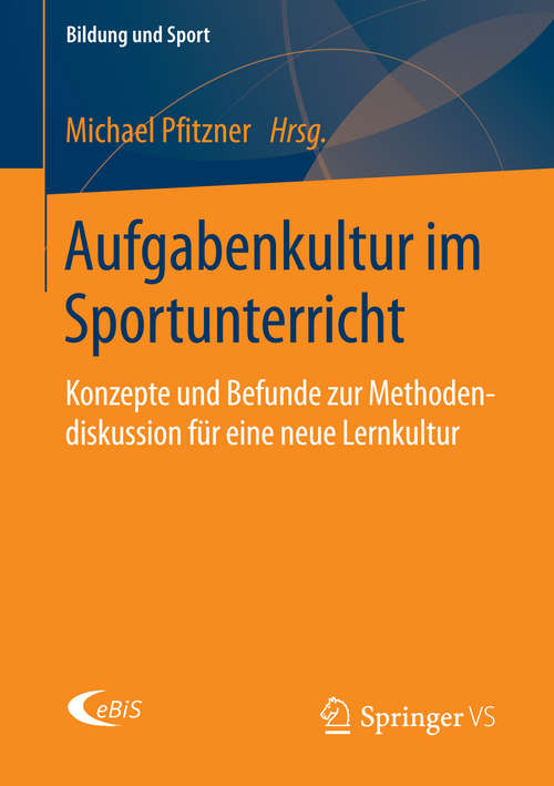 Book cover of Aufgabenkultur im Sportunterricht: Konzepte und Befunde zur Methodendiskussion für eine neue Lernkultur (2014) (Bildung und Sport #5)