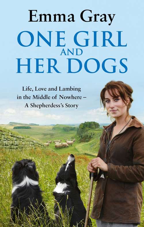 Book cover of One Girl And Her Dogs: Life, Love and Lambing in the Middle of Nowhere